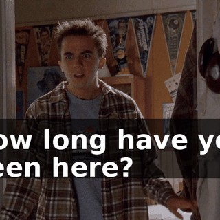 How long have you been here?