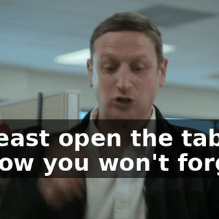 At least open the tab, so I know you won't forget.