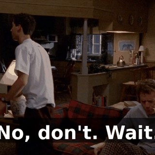 No, don't. Wait.