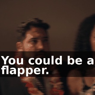 You could be a flapper.