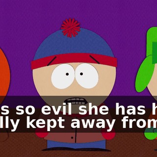 She's so evil she has him totally kept away from us.