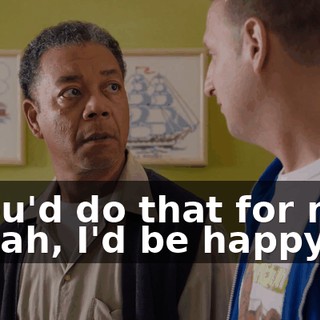 - You'd do that for me? - Yeah, I'd be happy to.