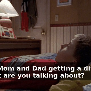 - Are Mom and Dad getting a divorce? - What are you talking about?