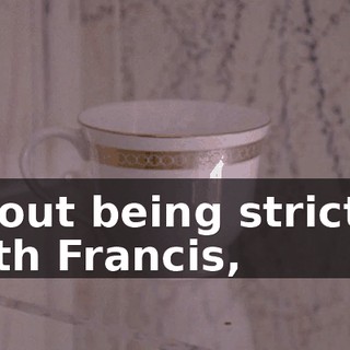 about being stricter with Francis,
