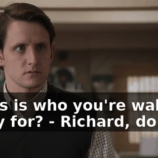 - This is who you're walking away for? - Richard, do not.