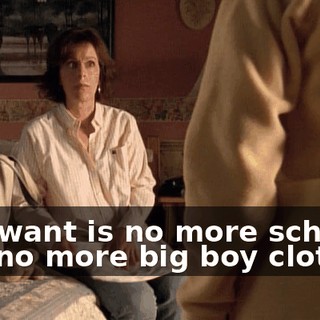All I want is no more school and no more big boy clothes.