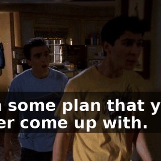 with some plan that you'll never come up with.