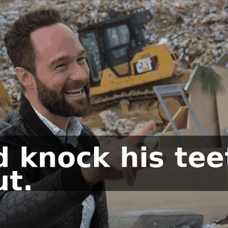 I'd knock his teeth out.