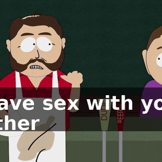 "have sex with your father