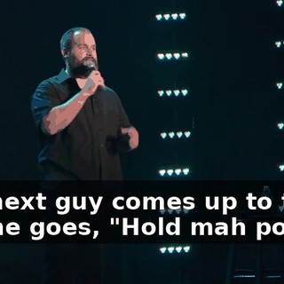 The next guy comes up to them and he goes, "Hold mah pocket!