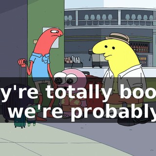 They're totally booked and we're probably