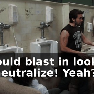 I would blast in looking to neutralize! Yeah?