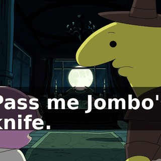 Pass me Jombo's knife.
