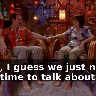 Well, I guess we just never had time to talk about it.