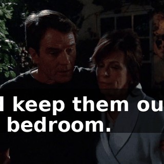 And keep them out of our bedroom.