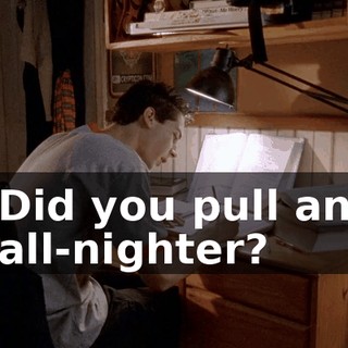 Did you pull an all-nighter?