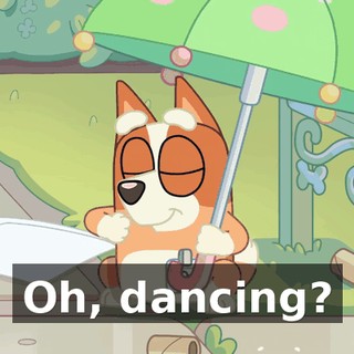 Oh, dancing?