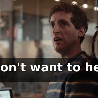 I don't want to hear it!