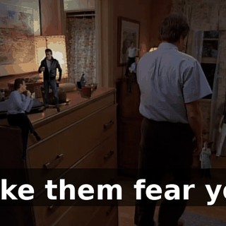 Make them fear you!