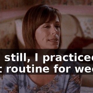 And still, I practiced that routine for weeks,
