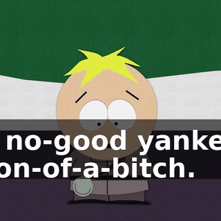 a no-good yankee son-of-a-bitch.