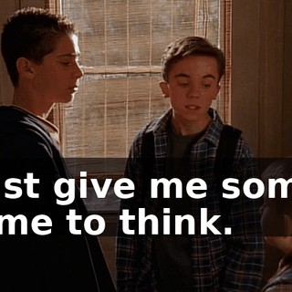 Just give me some time to think.