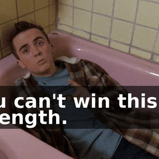 You can't win this on strength.