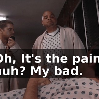 Oh, It's the pain, huh? My bad.