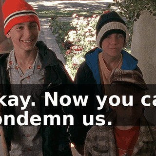 Okay. Now you can condemn us.