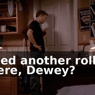 Need another roll in there, Dewey?