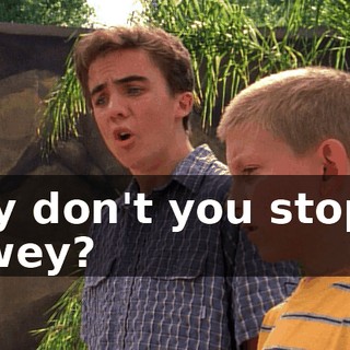 Why don't you stop it, Dewey?