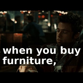 when you buy furniture,
