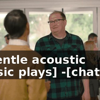 -[gentle acoustic music plays] -[chatter]