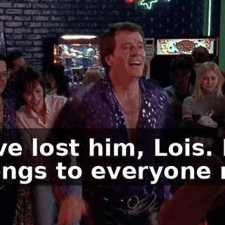 We've lost him, Lois. He belongs to everyone now.