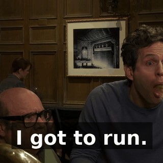 I got to run.