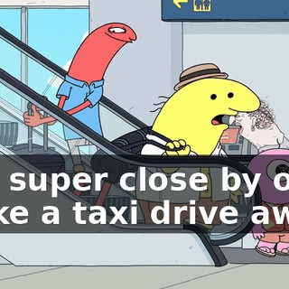 Is it super close by or is it like a taxi drive away?