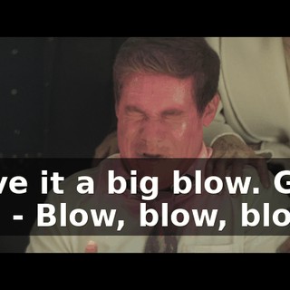 - Give it a big blow. Good boy. - Blow, blow, blow.