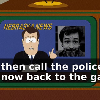 And then call the police. And now back to the game.