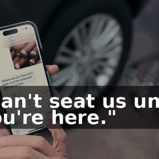 "Can't seat us until you're here."