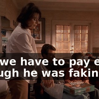 So, we have to pay even though he was faking?