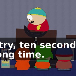 I'll try, ten seconds is a long time.