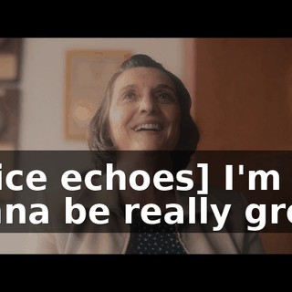 [voice echoes] I'm gonna be really great.