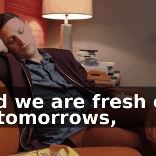 and we are fresh out of tomorrows,