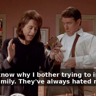 Don't know why I bother trying to impress your family. They've always hated me.