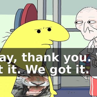 Okay, thank you. We got it. We got it.