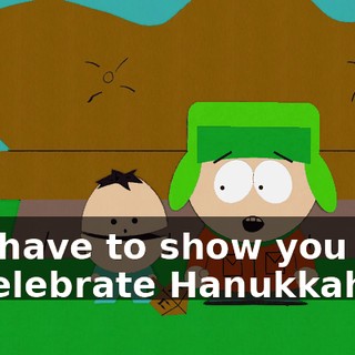 so I have to show you how to celebrate Hanukkah.