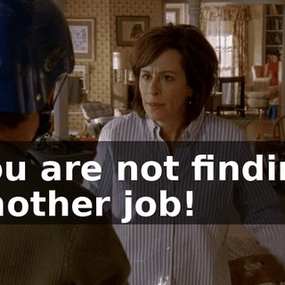 You are not finding another job!