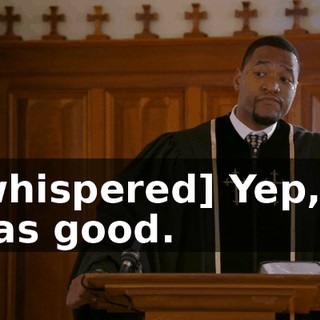 [whispered] Yep, it was good.