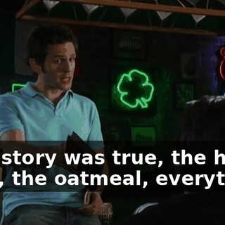 That story was true, the hot dogs, the oatmeal, everything.