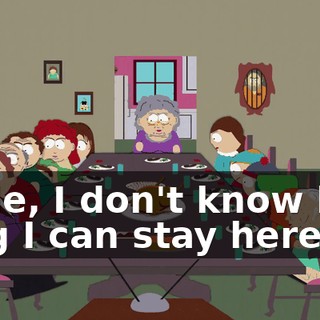 Dude, I don't know how long I can stay here.